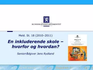 Meld. St. 18 (2010–2011) En inkluderende skole – hvorfor og hvordan? Seniorrådgiver Jens Rydland