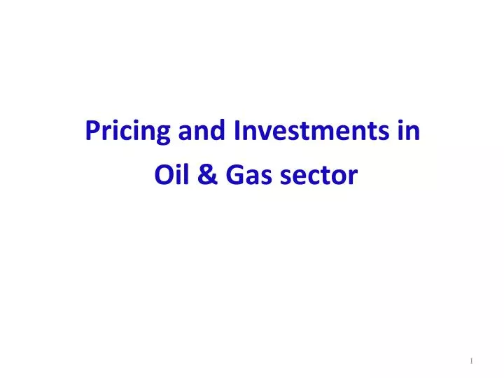 pricing and investments in oil gas sector