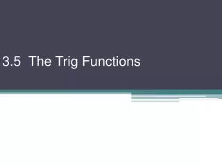 3.5 The Trig Functions