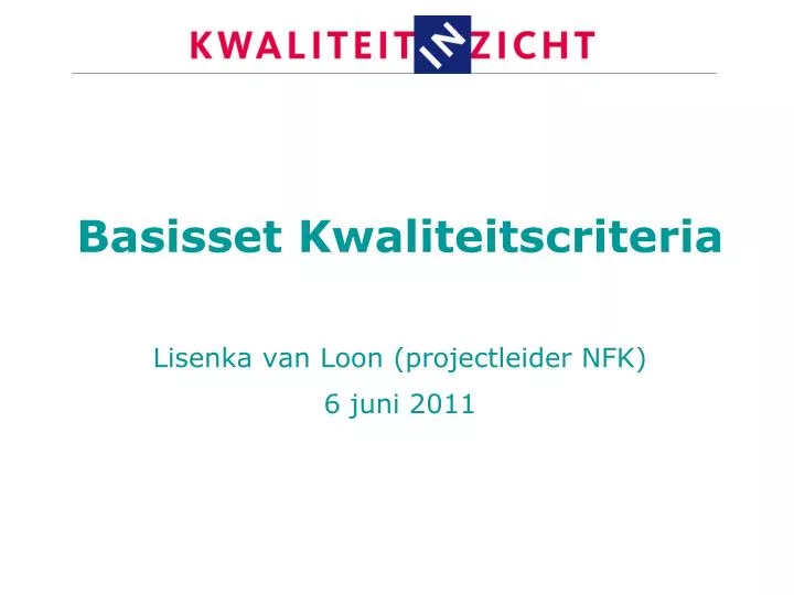 basisset kwaliteitscriteria lisenka van loon projectleider nfk 6 juni 2011