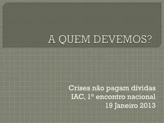 a quem devemos