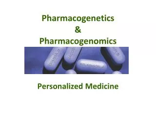 Pharmacogenetics &amp; Pharmacogenomics Personalized Medicine
