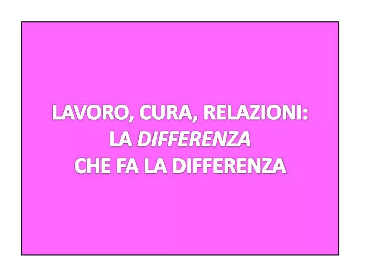 lavoro cura relazioni la differenza che fa la differenza