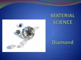 MATERIAL SCIENCE Diamond