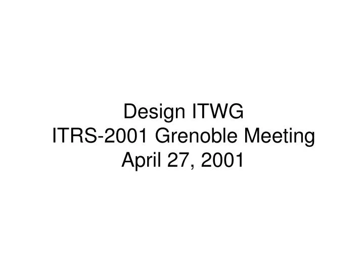 design itwg itrs 2001 grenoble meeting april 27 2001