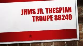 JHMS Jr. Thespian Troupe 88240