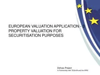EUROPEAN VALUATION APPLICATION - 3 PROPERTY VALUATION FOR SECURITISATION PURPOSES