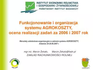 Funkcjonowanie i organizacja systemu AGROKOSZTY, ocena realizacji zadań za 2006 i 2007 rok