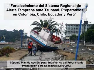 Séptimo Plan de Acción para Sudamérica del Programa de Preparación para Desastres (DIPECHO)