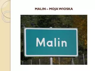 MALIN – MOJA WIOSKA