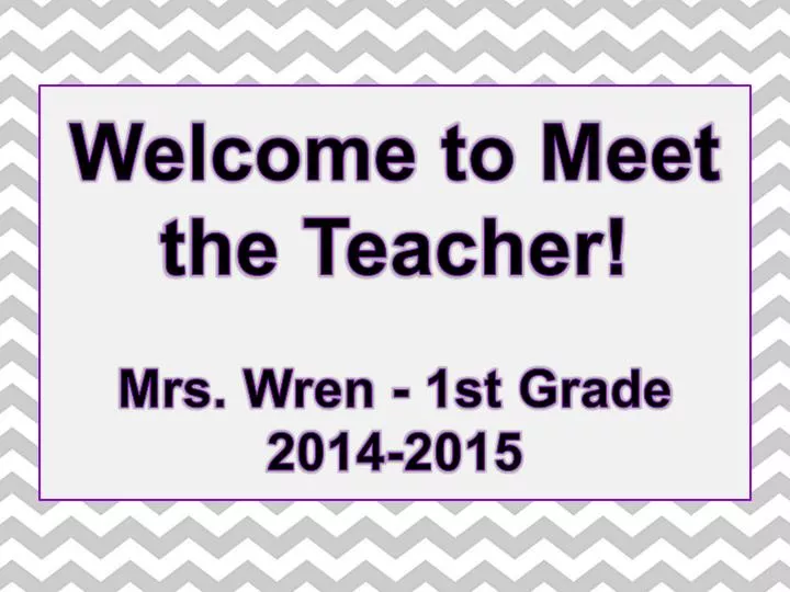 welcome to meet the teacher mrs wren 1st grade 2014 2015