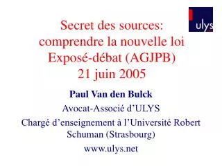 Secret des sources: comprendre la nouvelle loi Exposé-débat (AGJPB) 21 juin 2005