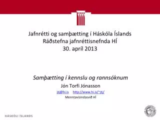 Jafnrétti og samþætting í Háskóla Íslands Ráðstefna jafnréttisnefnda HÍ 30. apríl 2013