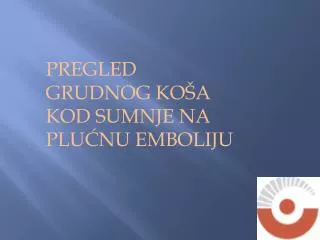 PREGLED GRUDNOG KOŠA KOD SUMNJE NA PLUĆNU EMBOLIJU