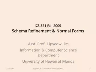 ICS 321 Fall 2009 Schema Refinement &amp; Normal Forms