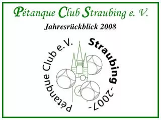 P étanque C lub S traubing e. V. Jahresrückblick 2008