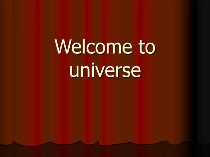 welcome to universe