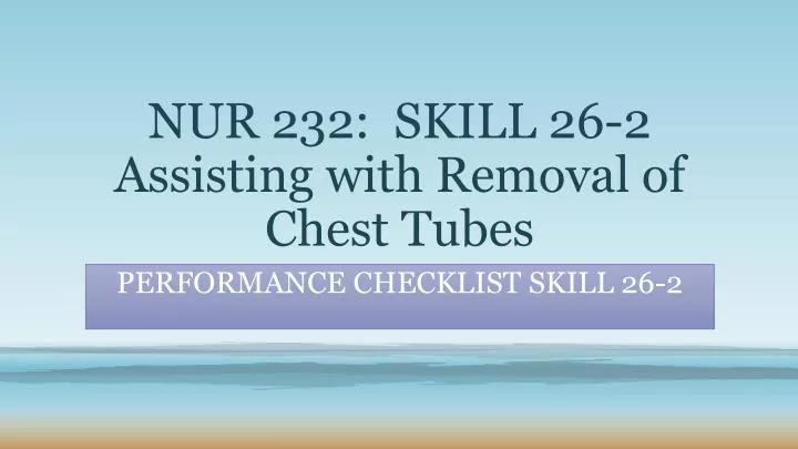 nur 232 skill 26 2 assisting with removal of chest tubes
