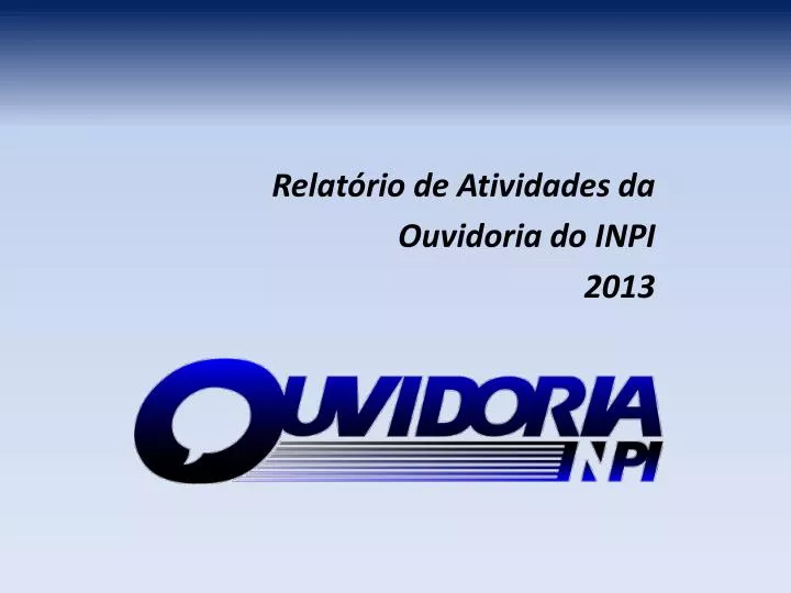 relat rio de atividades da ouvidoria do inpi 2013