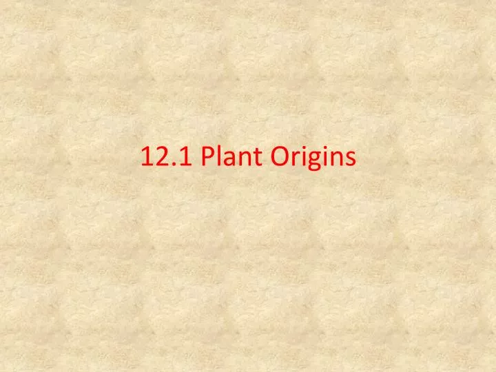 12 1 plant origins