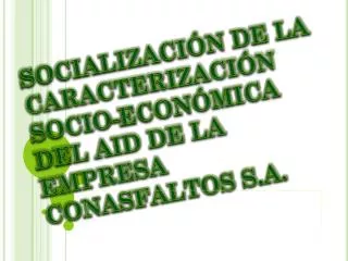 SOCIALIZACIÓN DE LA CARACTERIZACIÓN SOCIO-ECONÓMICA DEL AID DE LA EMPRESA CONASFALTOS S.A.