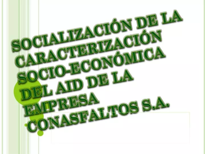 socializaci n de la caracterizaci n socio econ mica del aid de la empresa conasfaltos s a