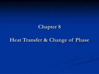 Chapter 8 Heat Transfer &amp; Change of Phase