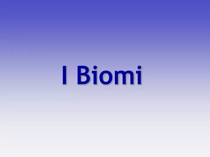 i biomi