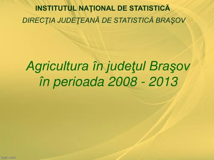 agricultura n jude ul bra ov n perioada 2008 2013