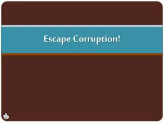 Escape Corruption!