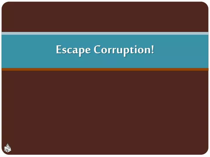 escape corruption
