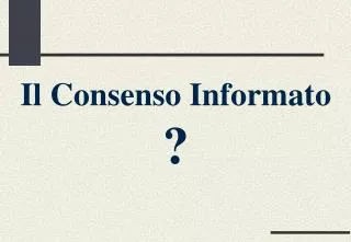 Il Consenso Informato ?