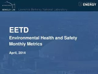 EETD Environmental Health and Safety Monthly Metrics April, 2014