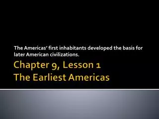 Chapter 9, Lesson 1 The Earliest Americas