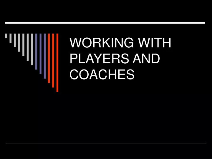 working with players and coaches