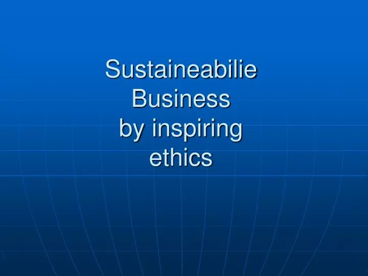 sustaineabilie business by inspiring ethics