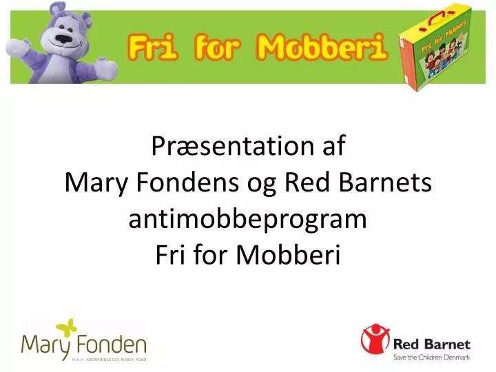 pr sentation af mary fondens og red barnets antimobbeprogram fri for mobberi