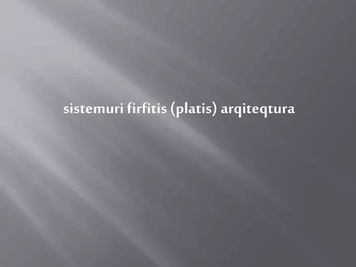 sistemuri firfitis platis arqiteqtura