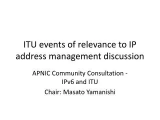 ITU events of relevance to IP address management discussion