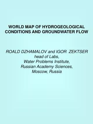 WORLD MAP OF HYDROGEOLOGICAL CONDITIONS AND GROUNDWATER FLOW ROALD DZHAMALOV and IGOR ZEKTSER