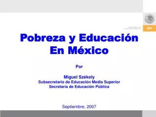 Pobreza y Educación En México Por Miguel Székely Subsecretario de Educación Media Superior