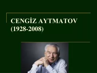 CENGİZ AYTMATOV (1928-2008)