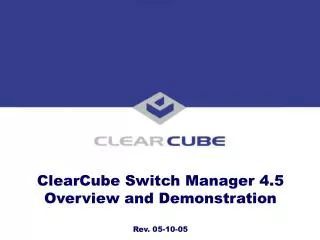 ClearCube Switch Manager 4.5 Overview and Demonstration Rev. 05-10-05