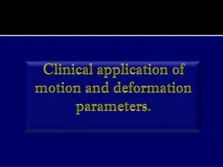 Clinical application of motion and deformation parameters.