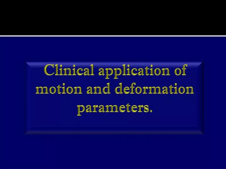 clinical application of motion and deformation parameters