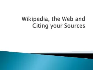 Wikipedia, the Web and Citing your Sources