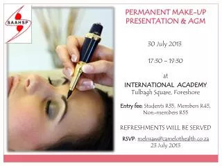 PERMANENT MAKE-UP PRESENTATION &amp; AGM 30 July 2013  17:30 – 19:30 at INTERNATIONAL ACADEMY
