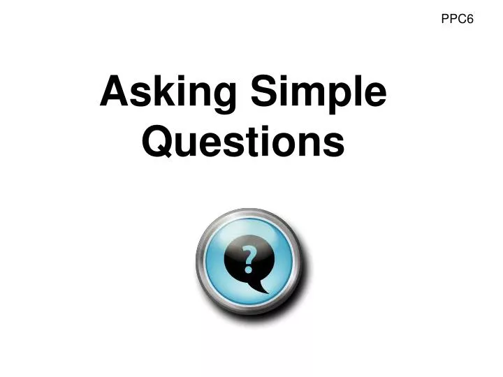 asking simple questions