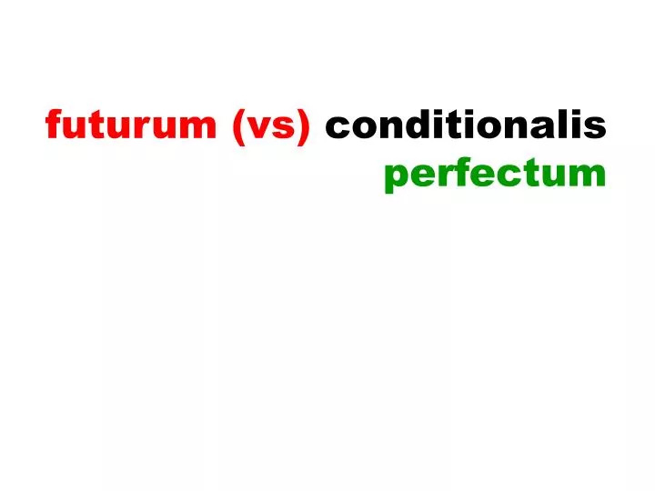 futurum vs conditionalis perfectum