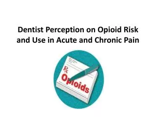 Dentist Perception on Opioid Risk and Use in Acute and Chronic Pain